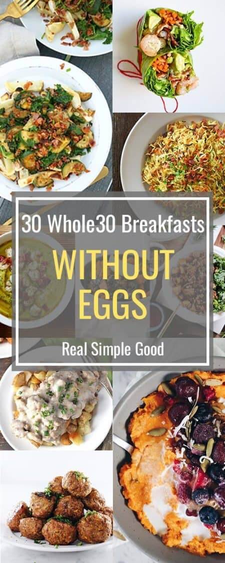 Need some egg-free whole30 breakfast options? Here are 30 whole30 breakfasts without eggs. Delicious Whole30 breakfasts, all without eggs. Scrambles, hash, porridge, breakfast bowls, salads, wraps, soups and noodles to keep your egg-free whole30 interesting! | realsimplegood.com