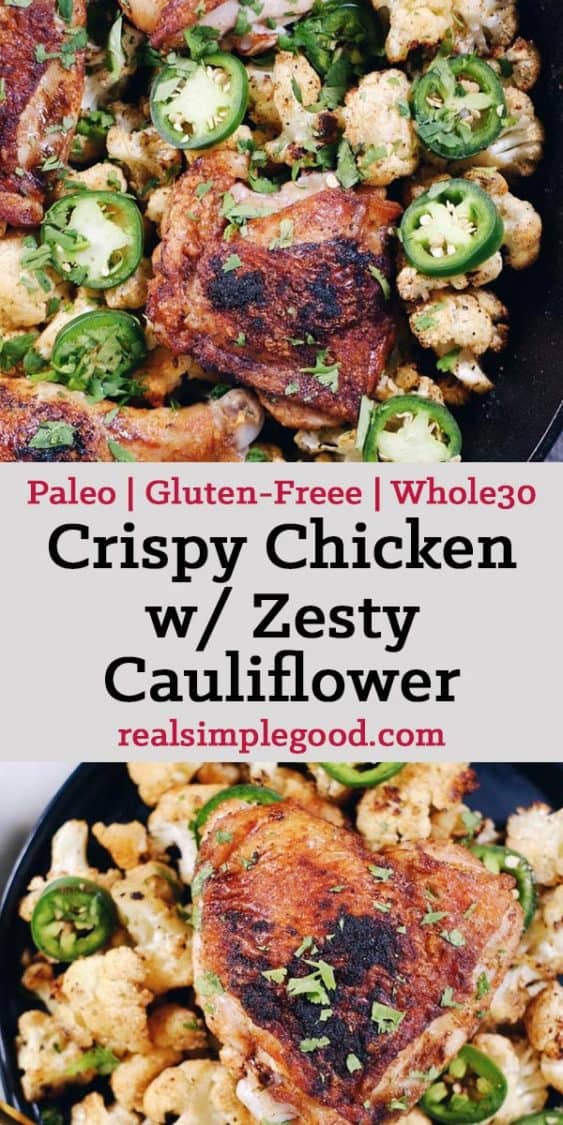 Crispy chicken thighs with zesty cauliflower are the perfect Paleo + Whole30 spicy meal. Packed with flavor, including citrus, cilantro and jalapeño! Paleo + Whole30. | realsimplegood.com