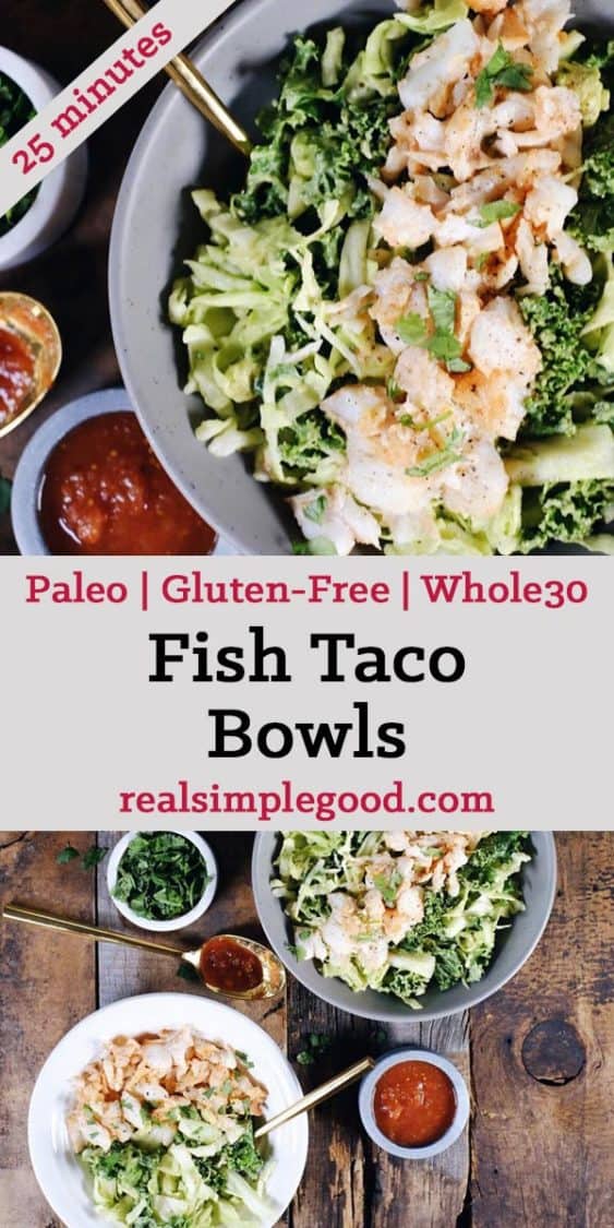 These Paleo fish taco bowls are a fresh spin on tacos and can be made in 25 minutes! Whole30 and easy to make, serve these in a bowl over a creamy slaw. Paleo, Whole30, Gluten-Free + Dairy-Free. | realsimplegood.com