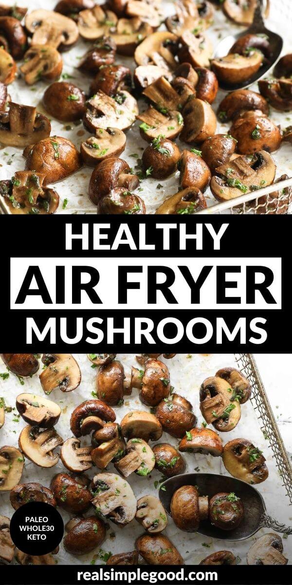 Vertical split image with text overlay in the middle. Top image is an angled close up of mushrooms. Bottom image is an overhead shot of the mushrooms in an air fryer basket with a serving spoon scooping up a couple of mushrooms.