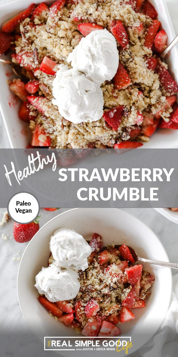 Vertical split image with text overlay in the middle that says "Healthy Strawberry Crumble - Paleo + Vegan". Top image of crumble in baking dish with two scoops of ice cream on top and bottom image served up in a bowl with ice cream on top. 