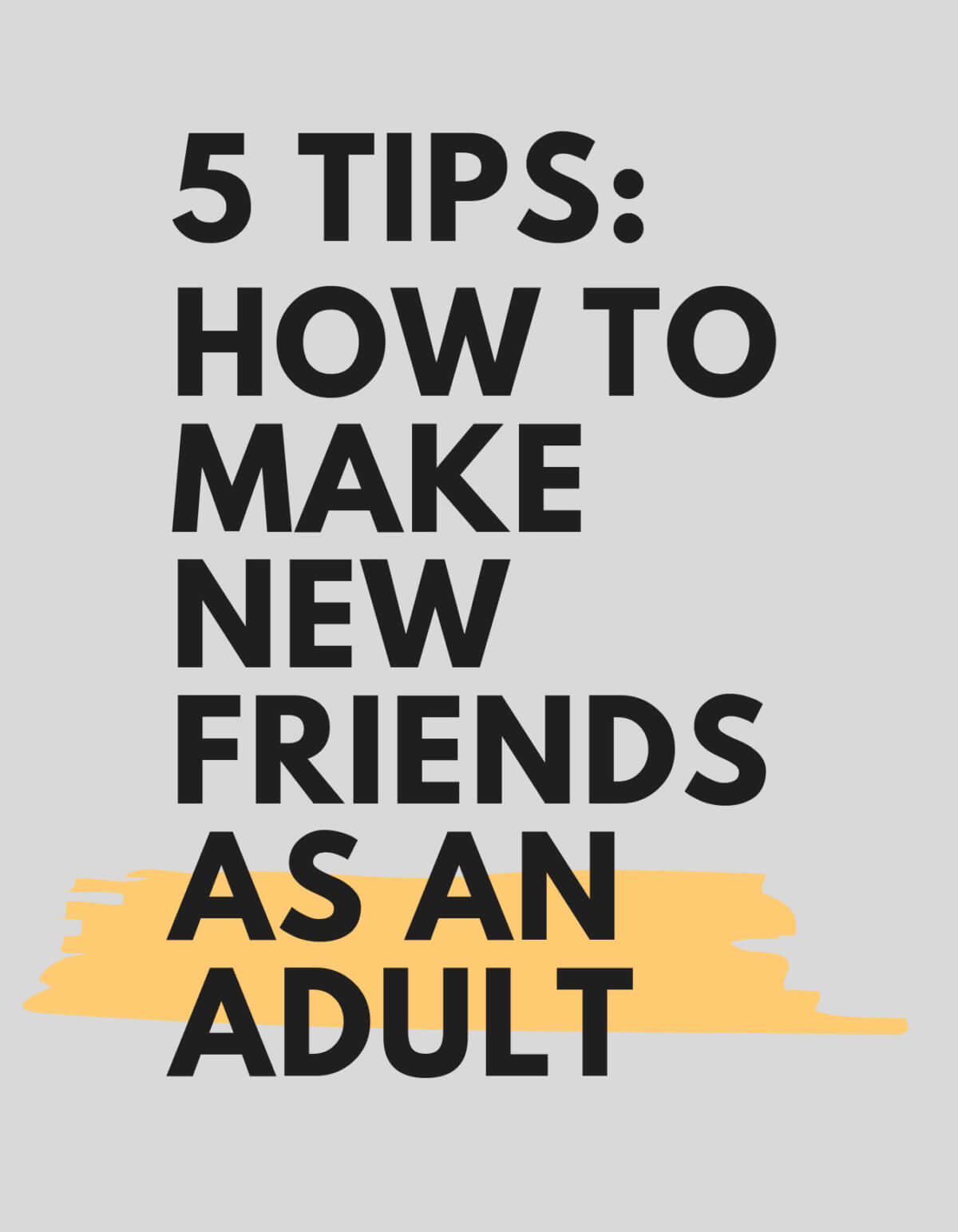 Gray background with text - 5 tips: how to make new friends as an adult