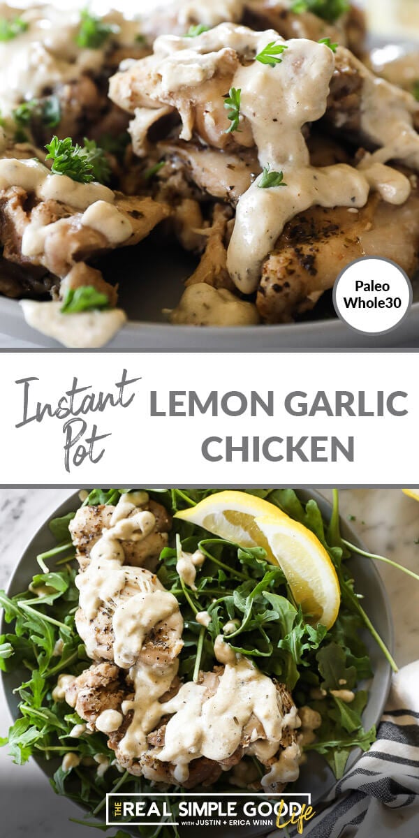 split image with text in middle of "Instant pot lemon garlic chicken". Chicken thighs stacked on a plate with creamy sauce as top image and thighs on arugula on a plate bottom image