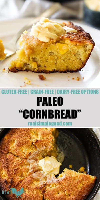 Two vertical images of paleo cornbread with text over lay between them. Top image is close up of slice of cornbread and bottom image is close up of cornbread in a skillet with a couple pieces missing.  