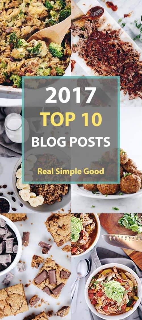 Didn't get a chance to check out everything we posted this year? No problem. Here's a list of our top 10 blog posts from 2017.  #paleo #recipes | realsimplegood.com